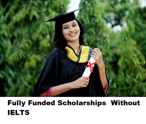 Fully Funded Scholarships Without IELTS 2024-2025